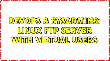 DevOps & SysAdmins: linux ftp server with virtual users