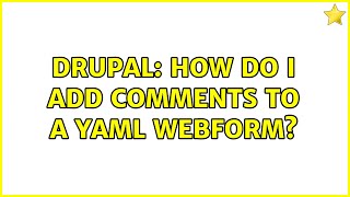 Drupal: How do I add comments to a YAML webform? (2 Solutions!!)