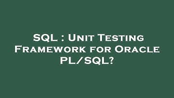 SQL : Unit Testing Framework for Oracle PL/SQL?