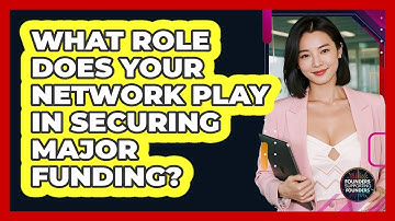 What Role Does Your Network Play In Securing Major Funding? - Founders Supporting Founders