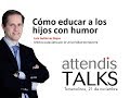 Attendis TALKS: Cómo educar a los hijos con humor.