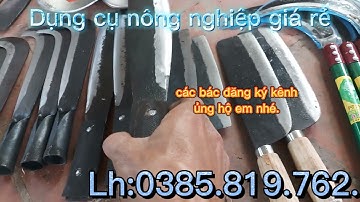 Dụng cụ làm nông nghiệp các loại cuốc rèn xẻng cưa kéo liềm phát dao quắm thép nhíp.