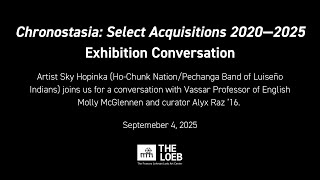 Chronostasia: Select Aquisitions 2020—2025 Exhibtion Conversation with Sky Hopinka | The Loeb