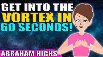 Get into The Vortex Within 60 Seconds!! - Abraham Hicks