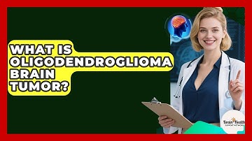 What Is Oligodendroglioma Brain Tumor? - Brain Health Support Network