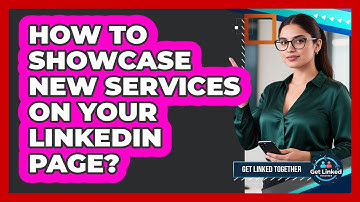 How To Showcase New Services On Your LinkedIn Page?