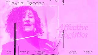Flavia Dzodan, 'Affective Logistics'