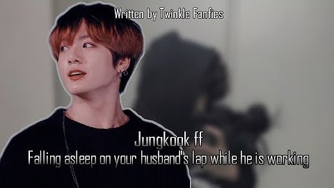 Jungkook ff||Falling asleep on your husband