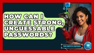 How Can I Create Strong, Unguessable Passwords? - Your Computer Companion