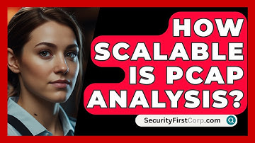 How Scalable Is PCAP Analysis? - SecurityFirstCorp.com