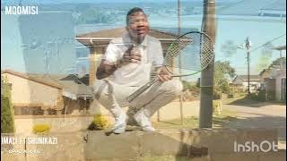 MQOMISI FT SHUNIKAZI : IMALI🔥🔥