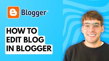 How to Edit Blog in Blogger [2025 Guide]