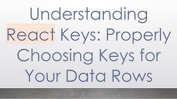 Understanding React Keys: Properly Choosing Keys for Your Data Rows