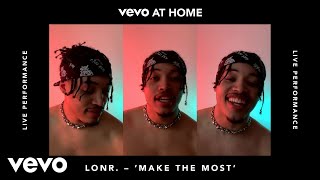 Lonr. - Make the Most (Live) | Vevo at Home