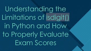 Understanding the Limitations of isdigit() in Python and How to Properly Evaluate Exam Scores