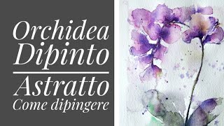 Dipinto Orchidee | Acquerello |Tecniche Base | Astratto | Watercolor / Abstract Watercolor