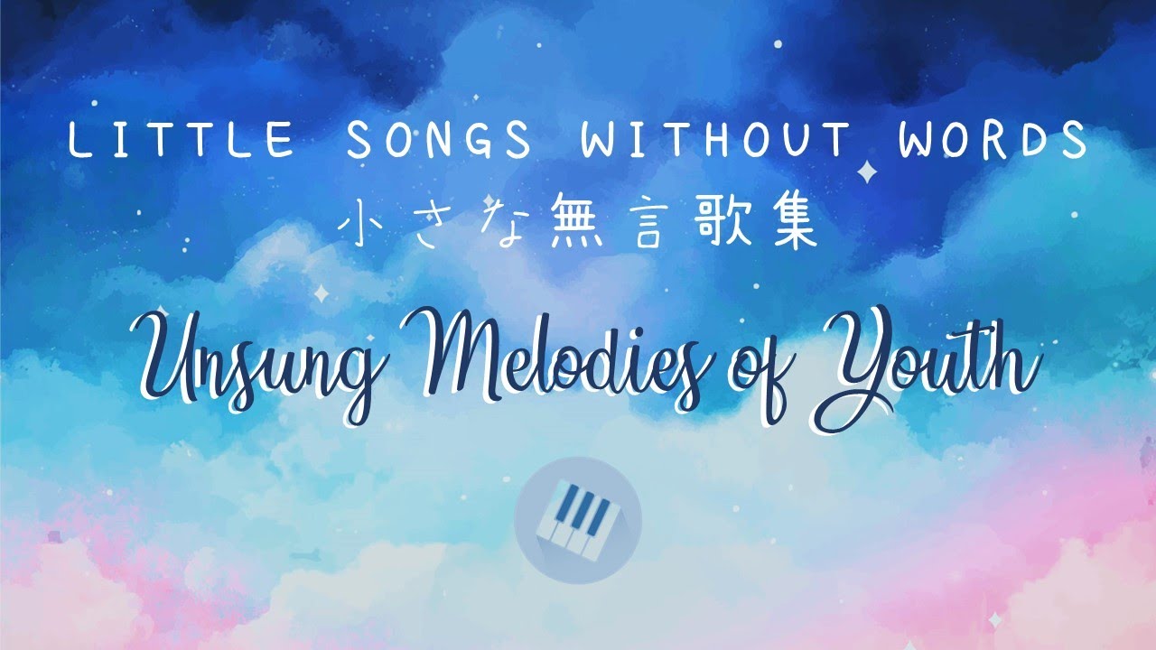 ORIGINAL Piano Little Songs Without Words Unsung Melodies Of Youth song-with-a-good-beat-youtube