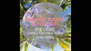 Barbara Tucker & Tuccillo - One Desire (Unreleased Paul Adam Funk Remix)