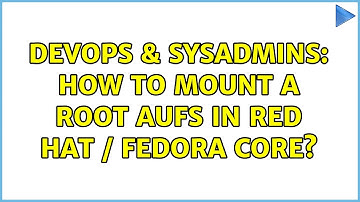 DevOps & SysAdmins: How to mount a root aufs in Red Hat / Fedora Core?