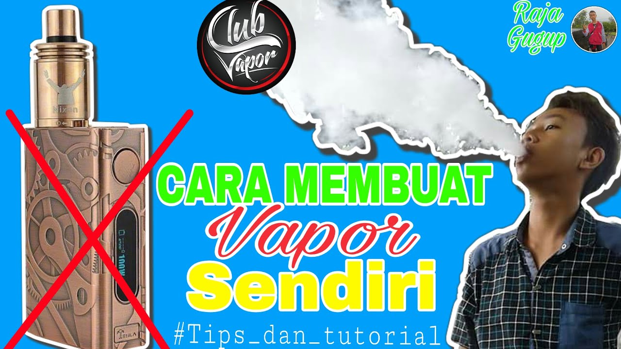 Cara Membuat Vapor Dengan Karya Sendiri