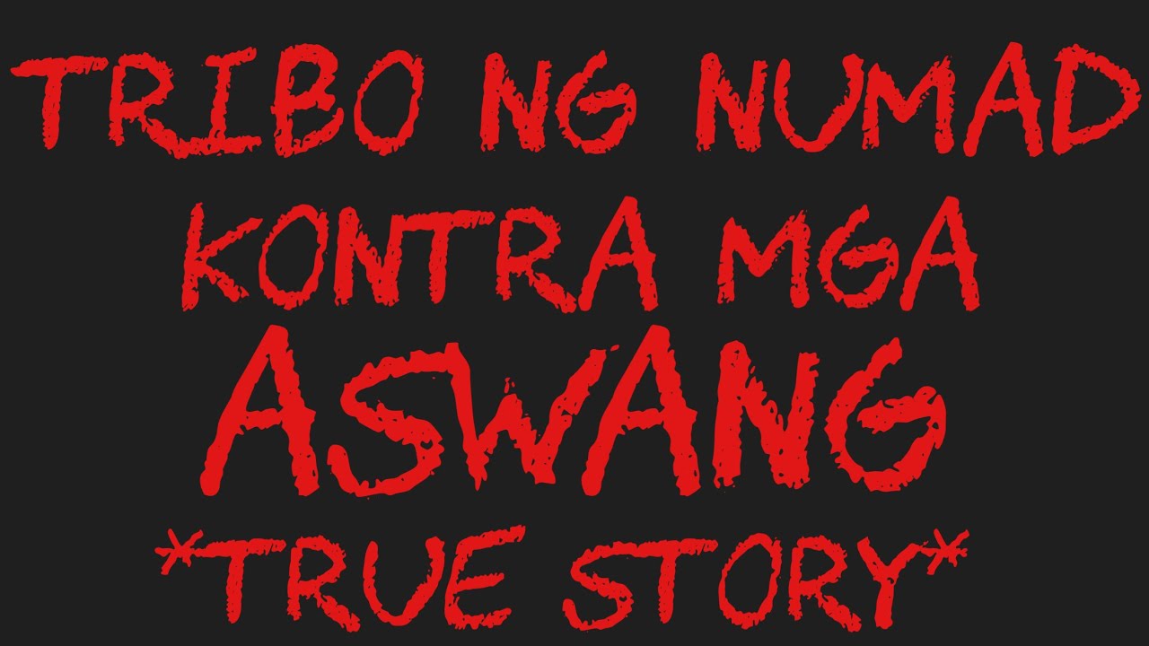 TRIBO NG NUMAD KONTRA MGA ASWANG *True Story*