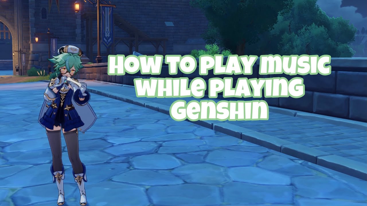 How To Listen To Music While Playing Genshin Impact