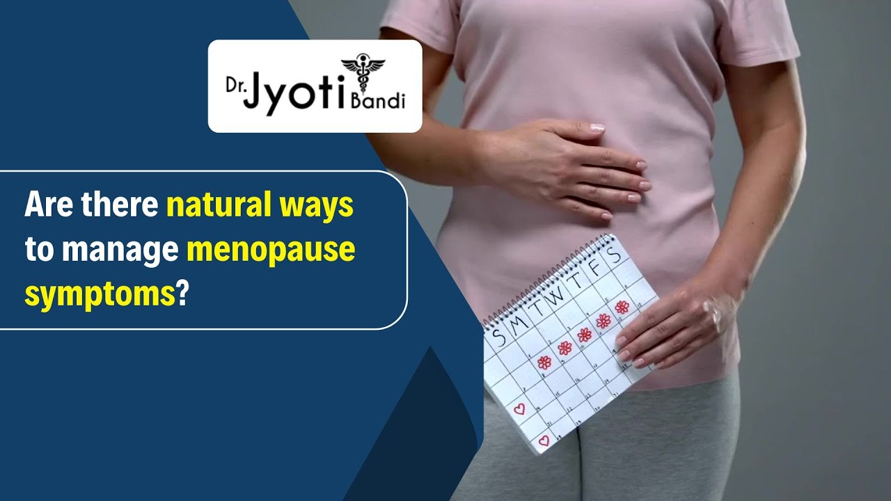Are there natural ways to manage menopause symptoms | Dr Jyoti Bandi ...