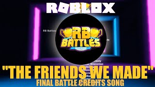 The Friends We Made - RB Battles Final Battle Credits Song + Lyrics | Roblox