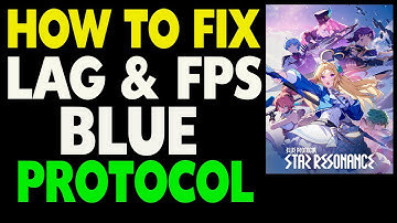 How to Fix Lag and FPS in Blue Protocol: Star Resonance