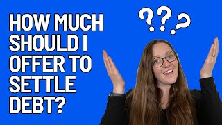 How Much Should I Offer to Settle My Debt? // Tips From An Attorney