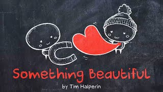 Tim Halperin - SOMETHING BEAUTIFUL || Animated Lyric Video by Ella Banana