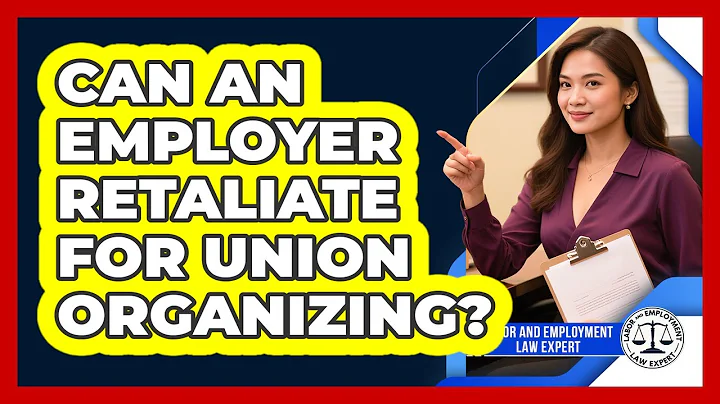 Can An Employer Retaliate For Union Organizing?