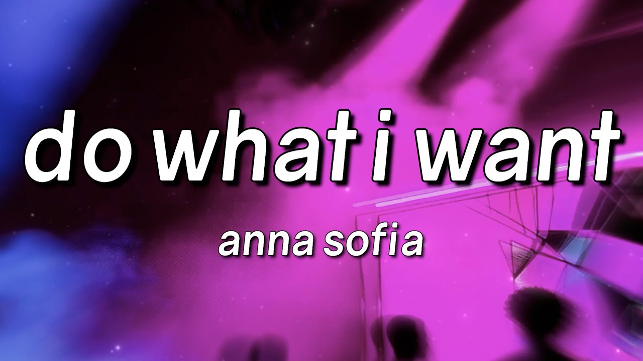 Anna Sofia - Do What I Want (Lyrics)