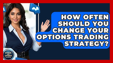 How Often Should You Change Your Options Trading Strategy? - Stock and Options Playbook