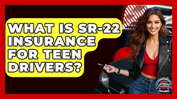 What Is SR-22 Insurance For Teen Drivers? - Auto Coverage Explained