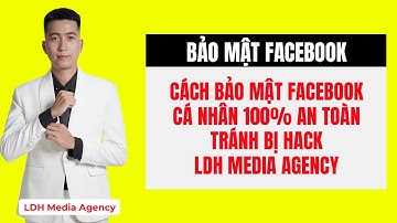 Bảo mật Facebook cá nhân 100% an toàn tránh bị hack: Bí kíp từ chuyên gia LDH Media Agency