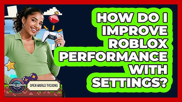 How Do I Improve Roblox Performance With Settings?
