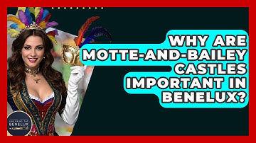 Why Are Motte-and-bailey Castles Important In Benelux? - Exploring The Benelux