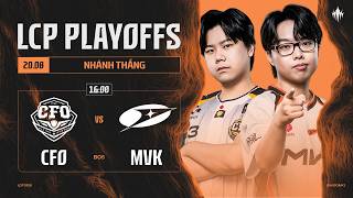 [VN] CFO vs MVK | Vòng Playoffs Giai Đoạn 3 LCP 2026 - Nhánh Thắng
