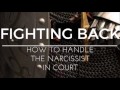 Fighting Back How to Handle the Narcissist in Court