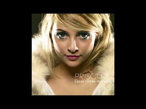 priscilla casse comme du verre priscilla casse comme du verre