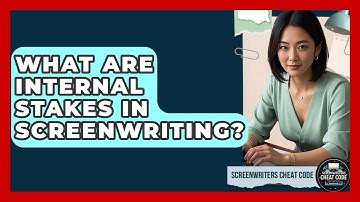 What Are Internal Stakes In Screenwriting? - Screenwriter