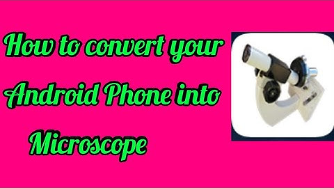 How to convert your android phone in to microscope by icon ak