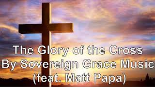 Watch Sovereign Grace Music The Glory Of The Cross video