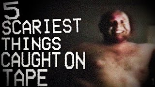 5 Scariest Things Caught On Tape