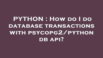 PYTHON : How do I do database transactions with psycopg2/python db api?