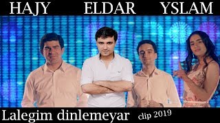 Hajy Yazmammedow Eldar Ahmedow Yslam Baymyradow Lalegim dinlemeyar  2019