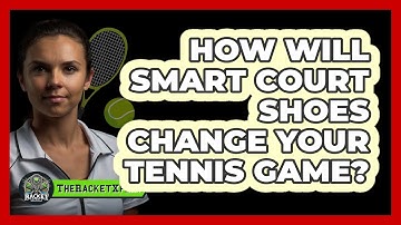How Will Smart Court Shoes Change Your Tennis Game? - The Racket Xpert