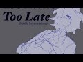 Too Little Too Late UNSTABLE UNIVERSE ANIMATIC