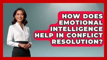 How Does Emotional Intelligence Help In Conflict Resolution? - Better Family Relationships